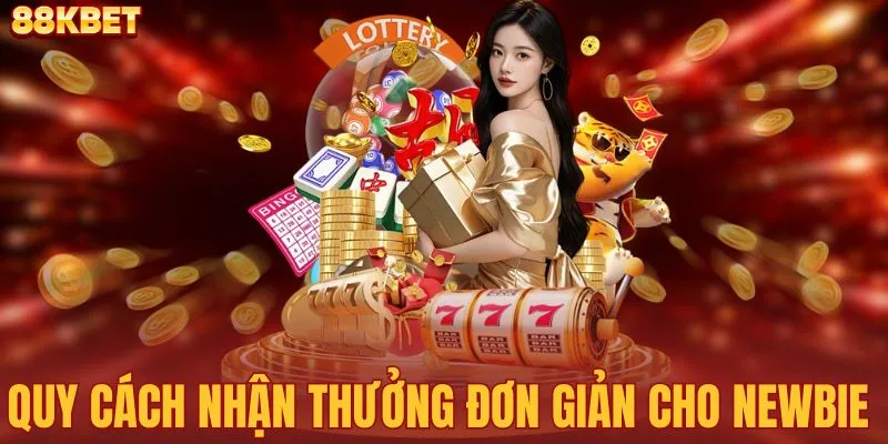 Quy cách nhận thưởng đơn giản cho newbie 